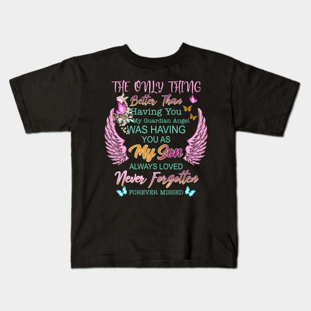 My Guardian Angel Was Having You As My Son Always Loved Shirt Kids T-Shirt by Nikkyta